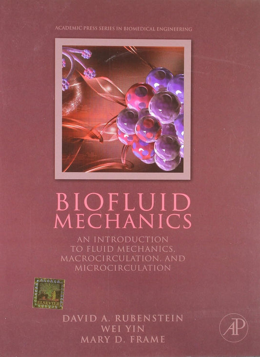 BIOFLUID MECHANICS: AN INTRO TO FLUID MECHANICS, MACROCIRCULATION AND MICROCIRCULATION
