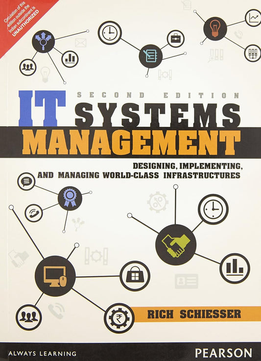 IT SYSTEMS MANAGEMENT: DESIGNING, IMPLEMENTING, AND MANAGING WORLD-CLASS INFRASTRUCTURES, 2 ED
