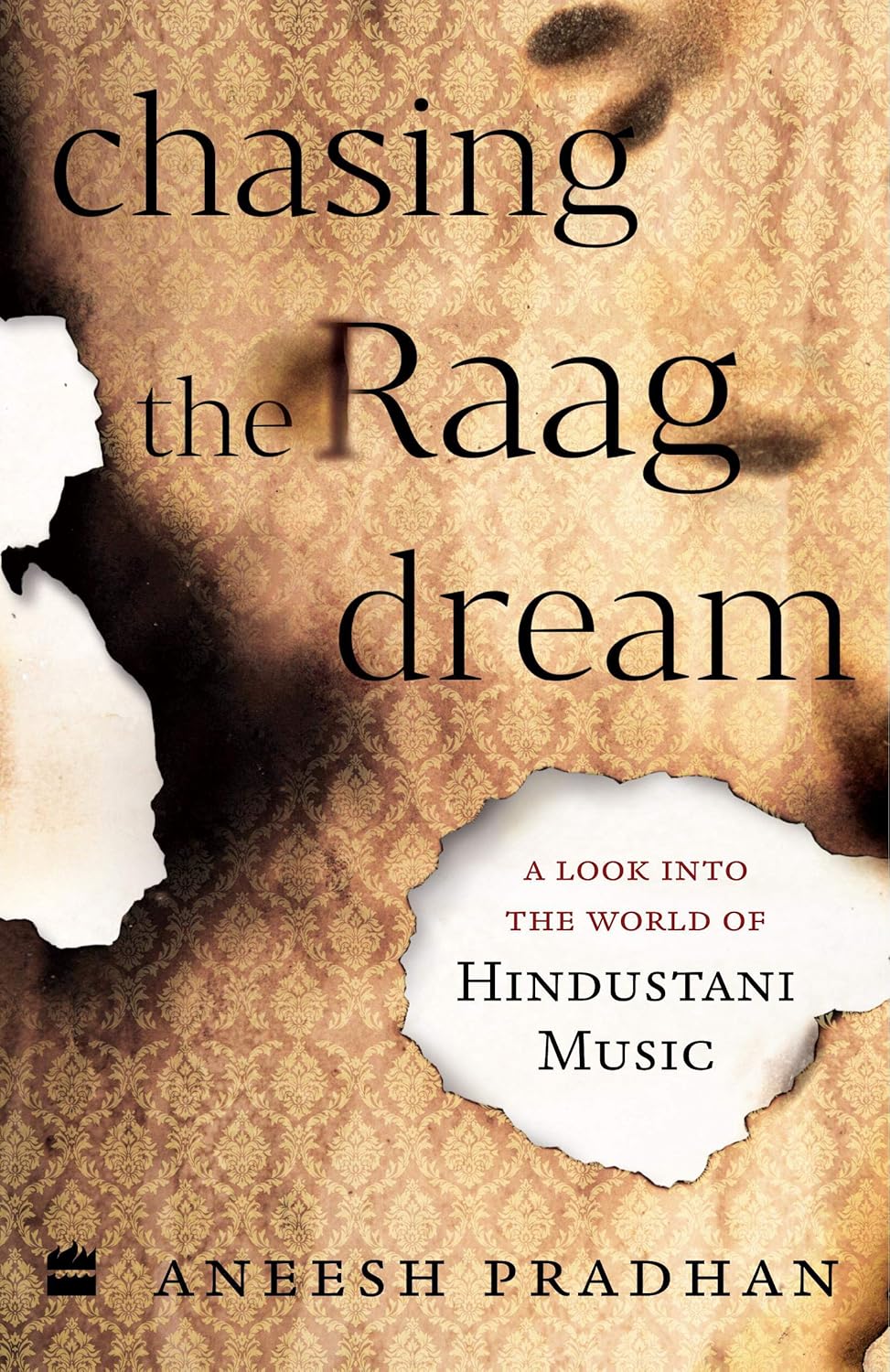 CHASING THE RAAG DREAM: A LOOK INTO THE WORLD OF HINDUSTANI MUSIC