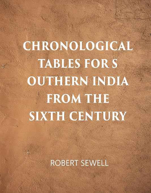 Chronological Tables For Southern India From The Sixth Century A.D. (HB)