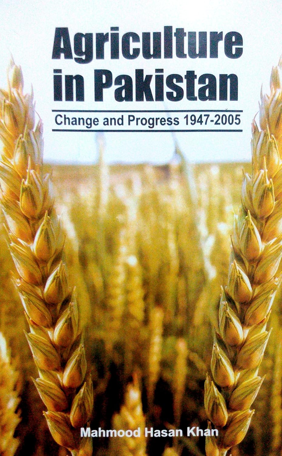 AGRICULTURE IN PAKISTAN: CHANGE AND PROGRESS 1947-2005