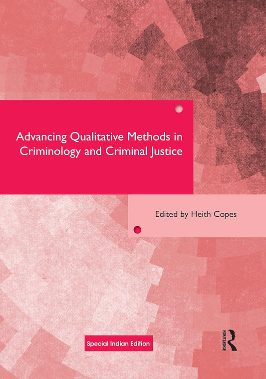 ADVANCING QUALITATIVE METHODS IN CRIMINOLOGY AND CRIMINAL JUSTICE