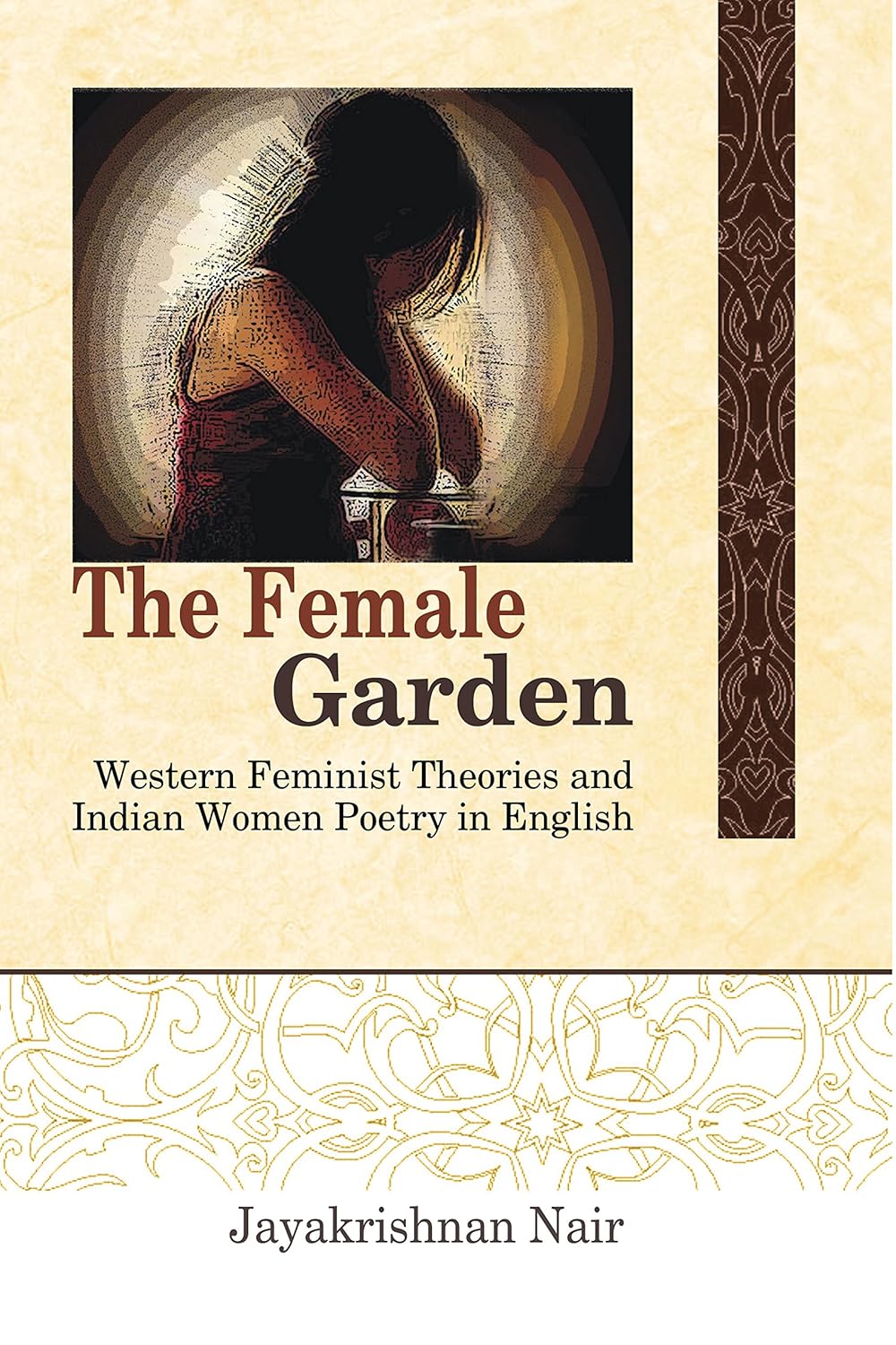 Female Garden: Western Feminist Theories and Indian Women Poetry in English