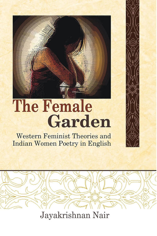 Female Garden: Western Feminist Theories and Indian Women Poetry in English