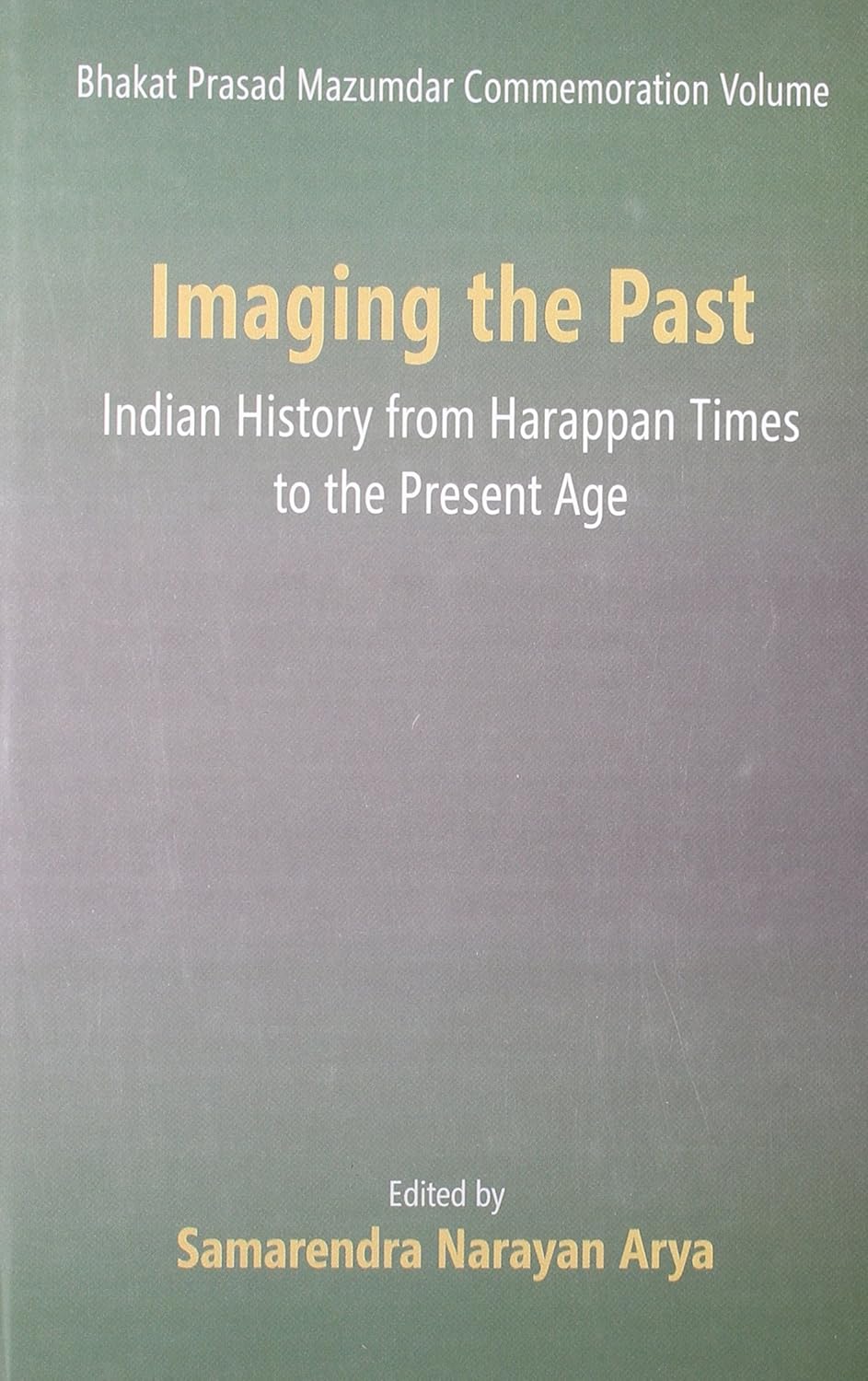 Imaging the Past: Indian History from Harappan Times to the Present Age