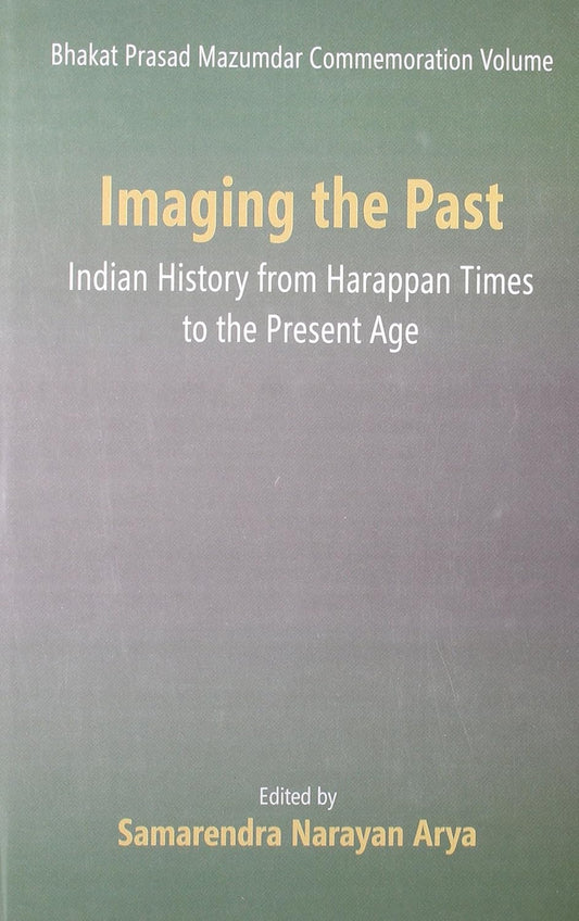 Imaging the Past: Indian History from Harappan Times to the Present Age