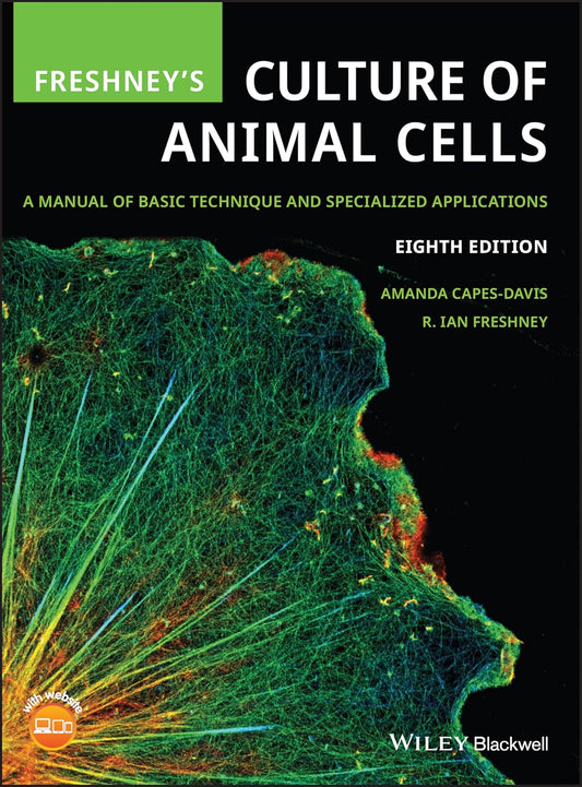 FRESHNEY'S CULTURE OF ANIMAL CELLS - A MANUAL OF BASIC TECHNIQUE AND SPECIALIZED APPLICATIONS, 8TH EDITION