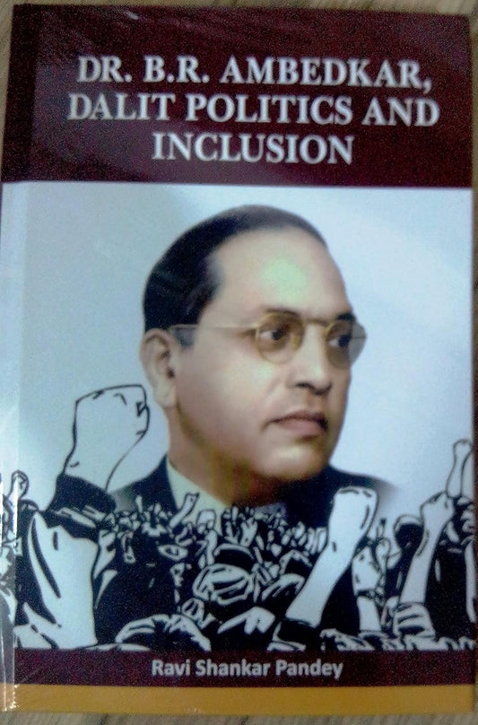 Dr.  B. R. Ambedkar Dalit Politics and Inclusion