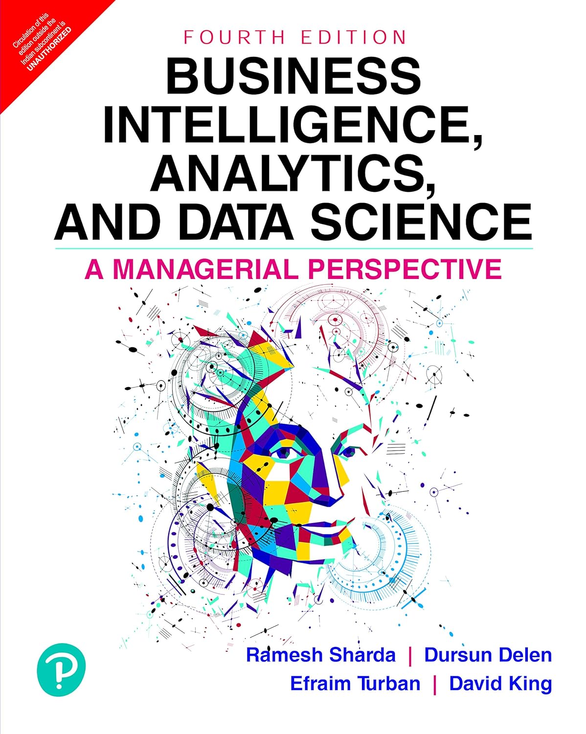 BUSINESS INTELLIGENCE, ANALYTICS, AND DATA SCIENCE: A MANAGERIAL PERSPECTIVE, 4/E