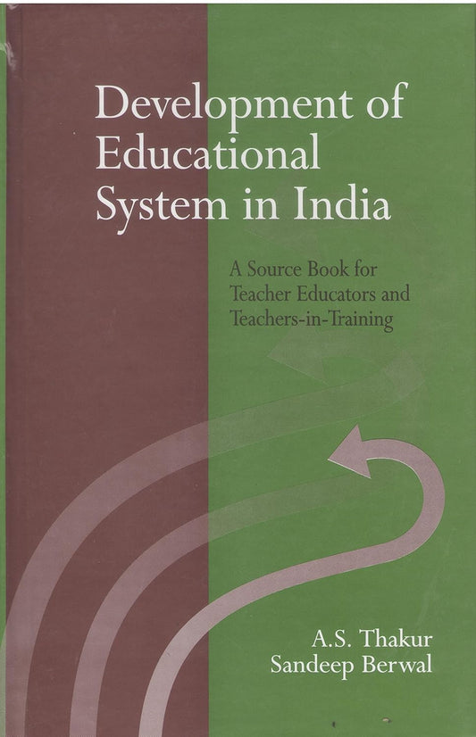 DEVELOPMENT OF EDUCATIONAL SYSTEM IN INDIA: A SOURCE BOOK FOR TEACHER EDUCATORS AND TEACHERS-IN-TRAINING