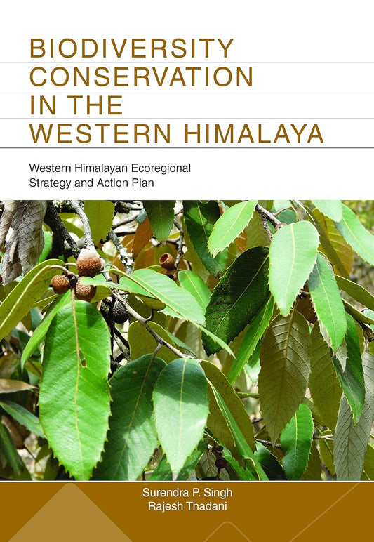 Biodiversity Conservation in the Western Himalaya: Western Himalayan Ecoregional Strategy and Action Plan