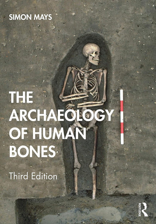 ARCHAEOLOGY OF HUMAN BONES, 3RD EDITION