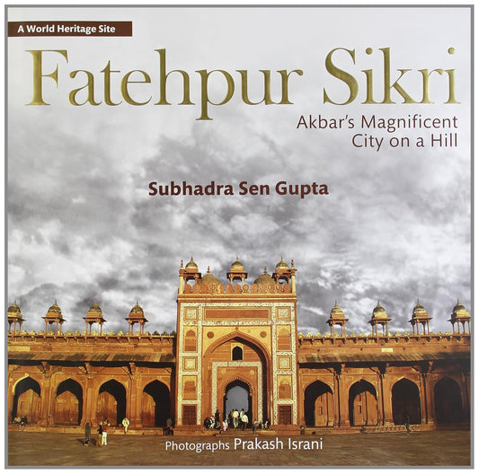 Fatehpur Sikri: Akbars Magnificent City on a Hill