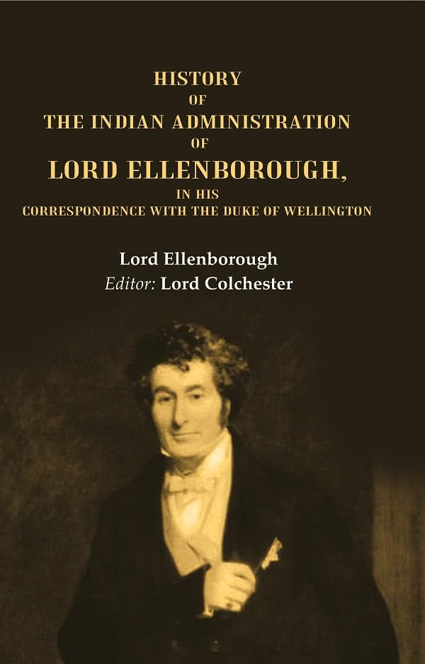 History of the Indian Administration of Lord Ellenborough, in his Correspondence with the Duke of Wellington  - Paperback