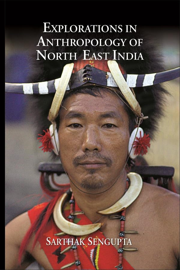 Explorations in Anthropology of North East India  - Paperback