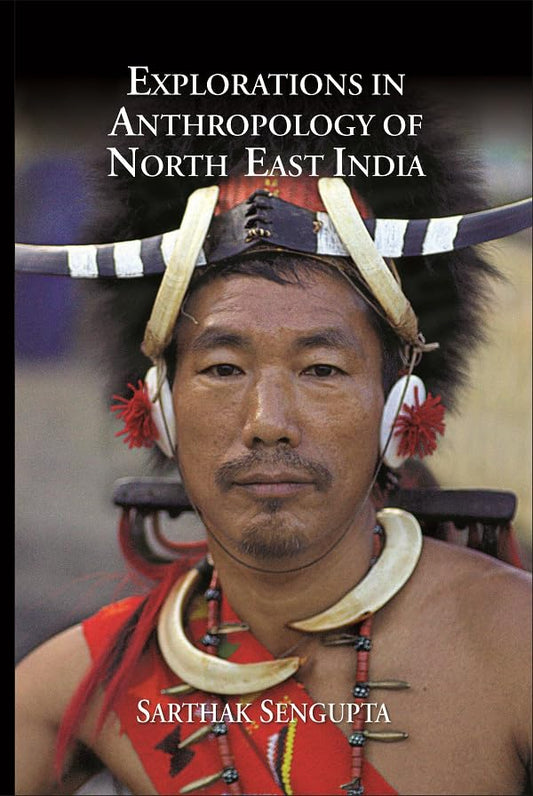 Explorations in Anthropology of North East India  - Paperback