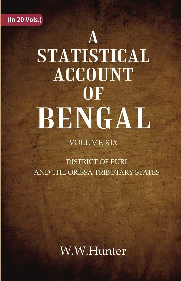 A Statistical Account of Bengal : DISTRICT OF PURI AND THE ORISSA TRIBUTARY STATES  VOL 19TH  - Hardcover