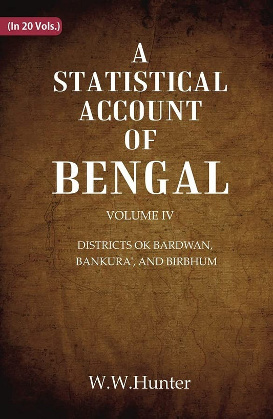 A Statistical Account of Bengal : DISTRICTS OK BARDWAN, BANKURA', AND BIRBHUM  VOL 4TH - Paperback