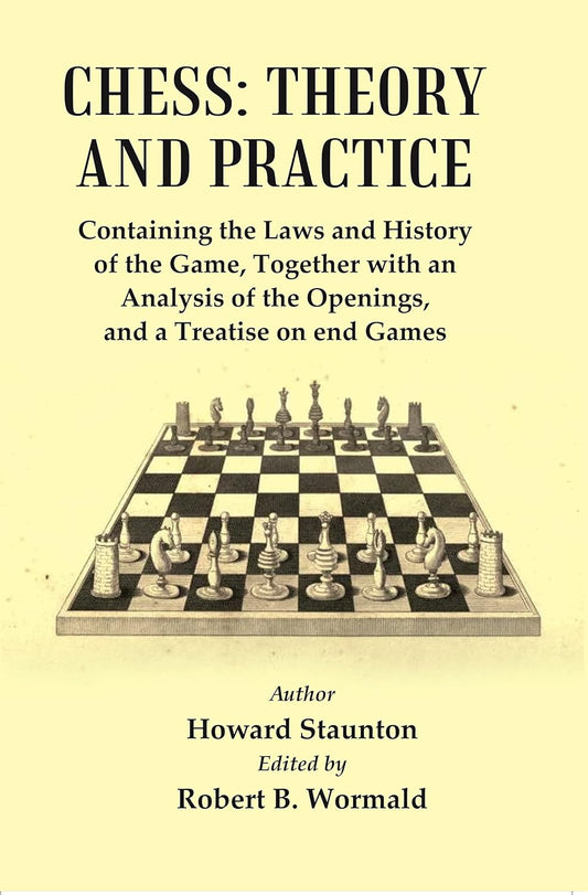 Chess : Theory and Practice : Containing the Laws and History of the Game, Together with an Analysis of the Openings, and a Treatise of end Games  - Hardcover