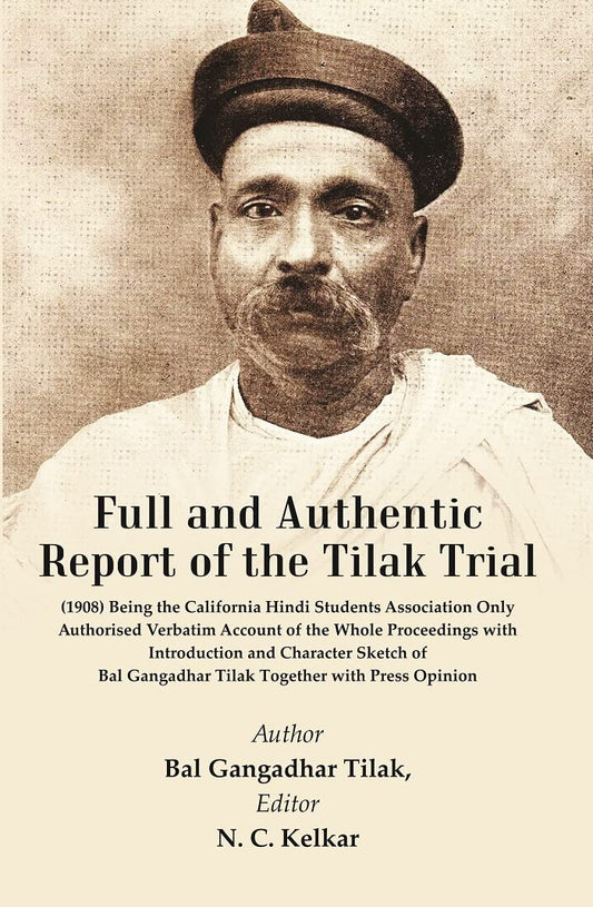 Full and Authentic Report of the Tilak Trial : (1908) Being The California Hindi Students Association Being the Only Authorised Verbatim Account of the Whole Proceedings with Introduction  - Paperback
