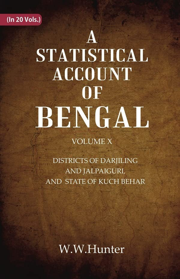 A Statistical Account of Bengal : DISTRICTS OF DARJILING AND JALPAIGURI, AND  STATE OF KUCH BEHAR  VOL 10TH  - Paperback