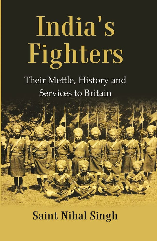India's Fighters : Their Mettle, History and Services to Britain  - Paperback