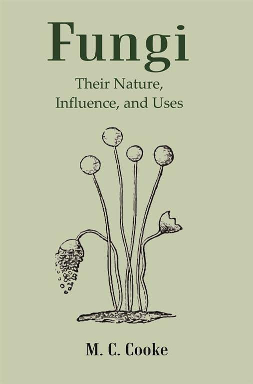 Fungi: Their Nature, Influence, and Uses - PAPERBACK