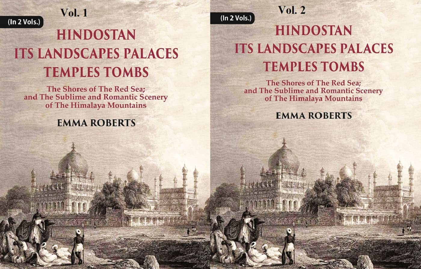 Hindostan Its Landscapes Palaces Temples Tombs : The Shores Of The Red Sea; And The Sublime And Romantic Scenery Of The Himalaya Mountains  2 VOLS. SET - Paperback