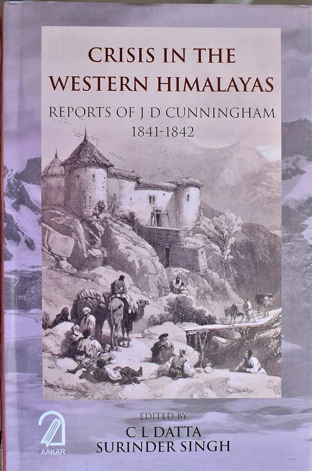 Crisis in the Western Himalayas: Reports of J D Cunningham 1841-1842