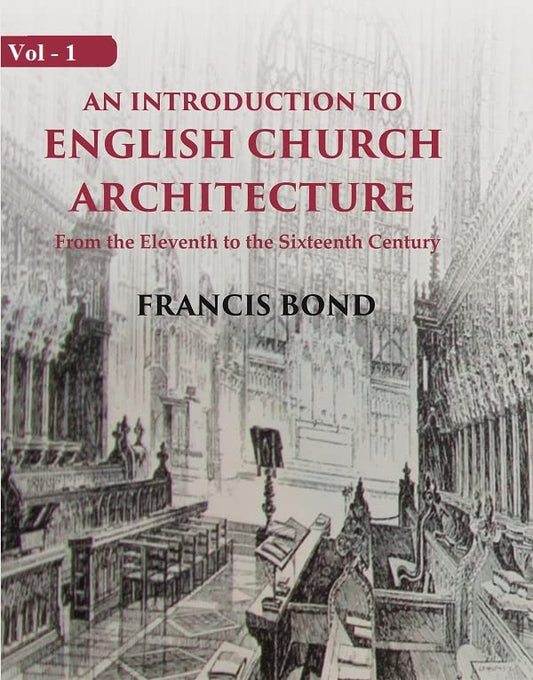 An Introduction to English Church Architecture: From the Eleventh to the Sixteenth Century  VOL - 1 , PAPERBACK