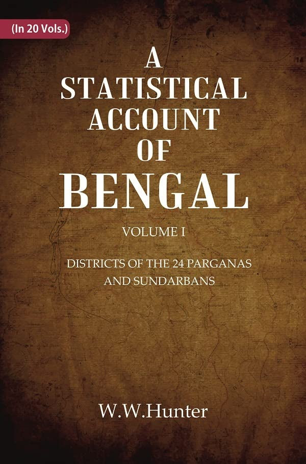 A Statistical Account of Bengal : DISTRICTS OF THE 24 PARGANAS AND SUNDARBANS  VOL 1ST - Paperback
