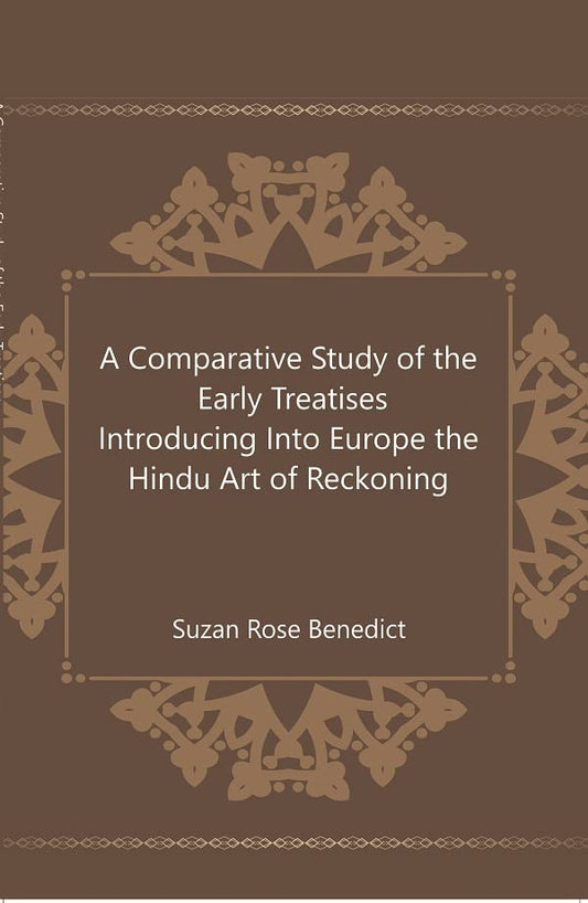 A Comparative Study of the Early Treatises Introducing Into Europe the Hindu Art of Reckoning    - Hardcover