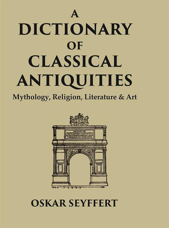 A Dictionary of Classical Antiquities: Mythology, Religion, Literature & Art - HARDCOVER
