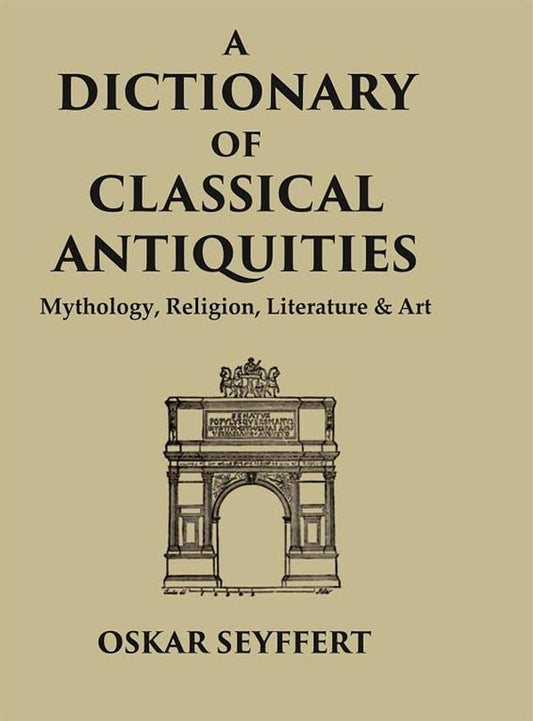 A Dictionary of Classical Antiquities: Mythology, Religion, Literature & Art - HARDCOVER