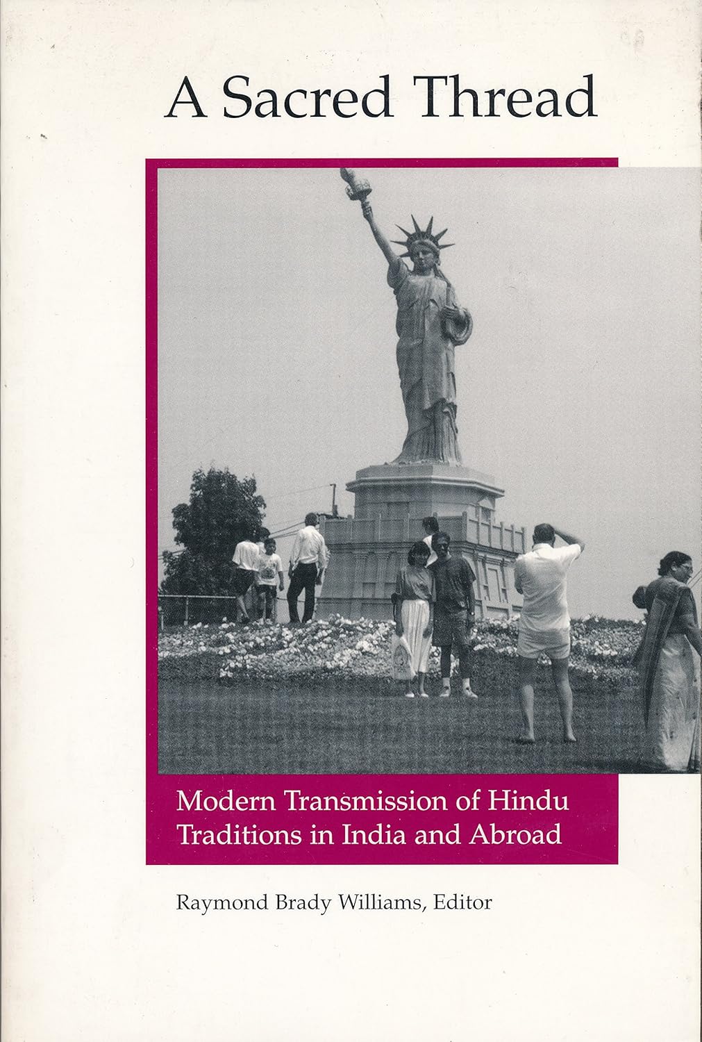 A SACRED THREAD: MODERN TRANSMISSION OF HINDU TRADITIONS IN INDIA AND ABROAD