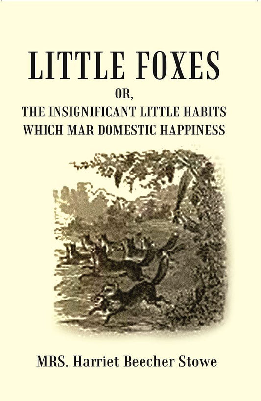 Little Foxes : Or, The Insignificant Little Habits which Mar Domestic Happiness  - Hardcover