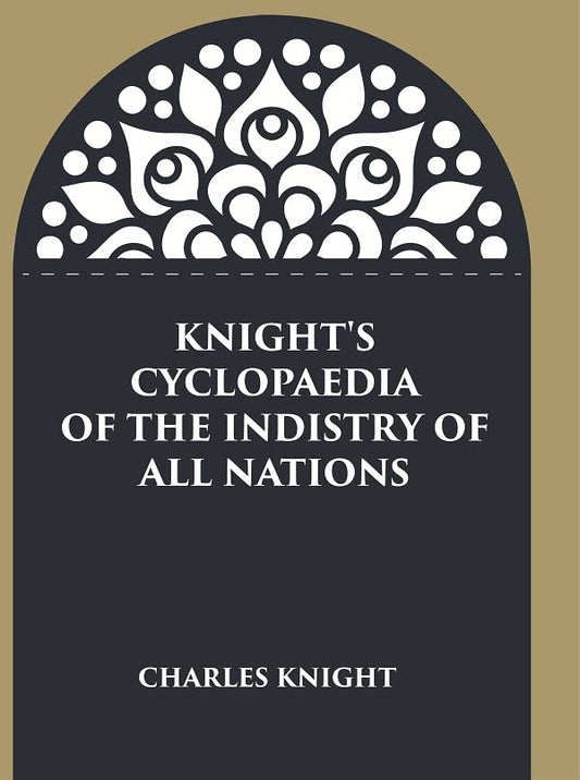 Knight's Cyclopaedia of the Indistry of all Nations  - PAPERBACK