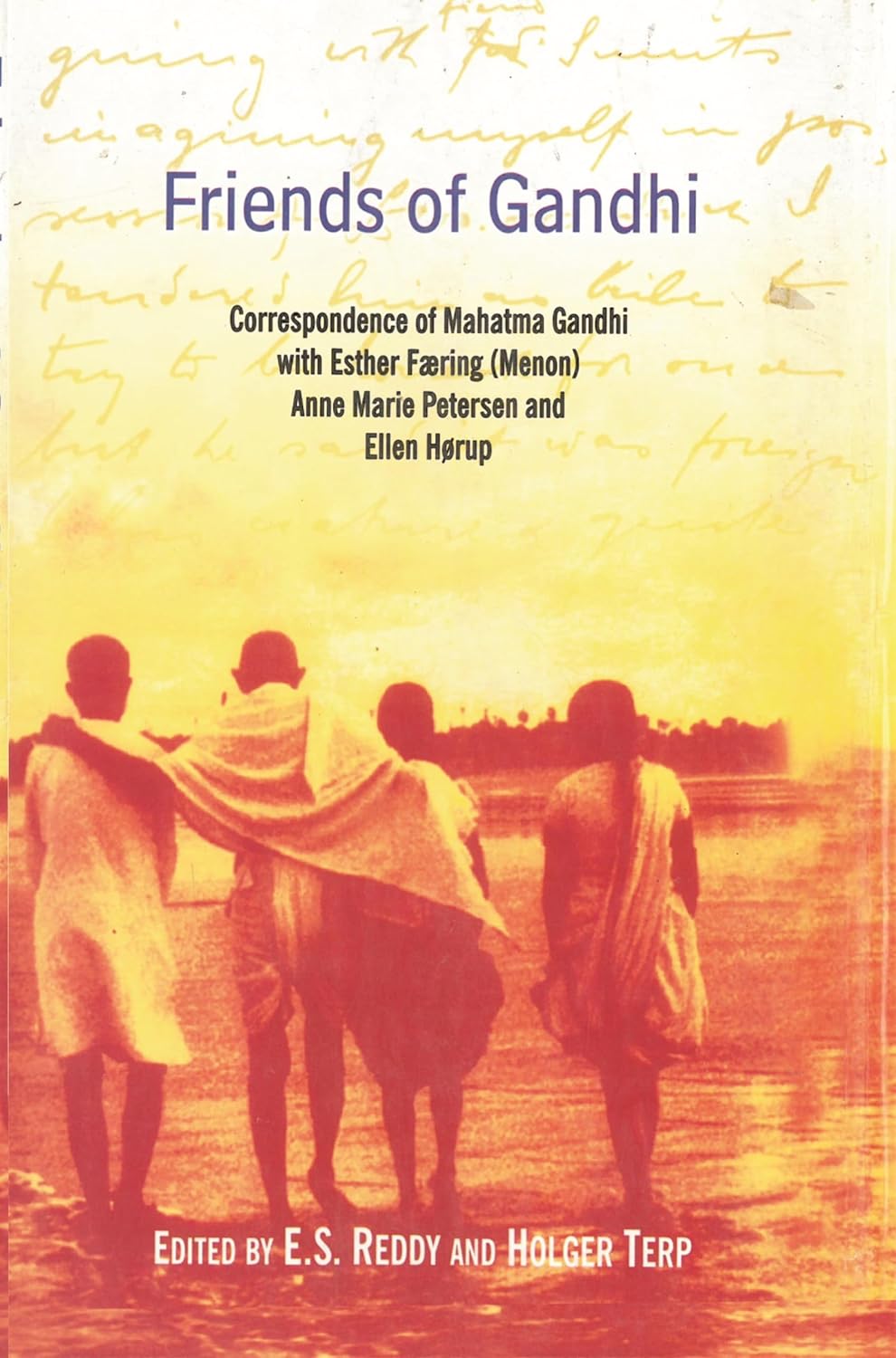 Friends of Gandhi: Correspondence of Mahatma Gandhi With Esther Faering (Menon), Anne Marie Peterson and Ellen Horu  - Paperback